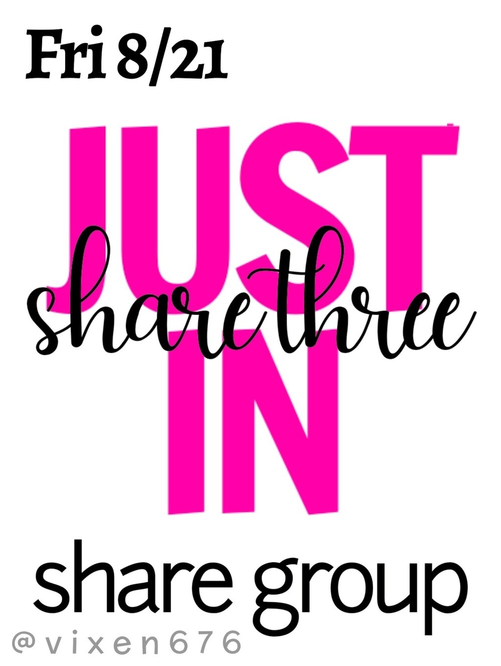 OPEN 🖤 FRI 8/21 SHARE 3 JUST IN Share Group